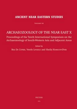 Archaeozoology of the Near East X: Proceedings of the Tenth International Symposium on the Archaeozoology of South-Western Asia and Adjacent Areas