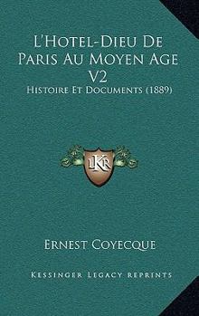 Paperback L'Hotel-Dieu De Paris Au Moyen Age V2: Histoire Et Documents (1889) [French] Book