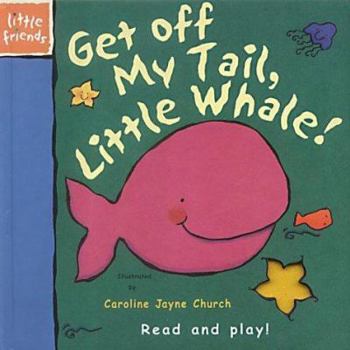 Hardcover Get Off My Tale, Little Whale (Little Friends) Book