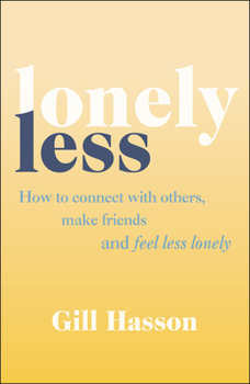 Paperback Lonely Less: How to Connect with Others, Make Friends and Feel Less Lonely Book