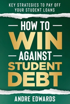 How to Win Against Student Debt: Key Strategies to Pay Off Your Student Loans