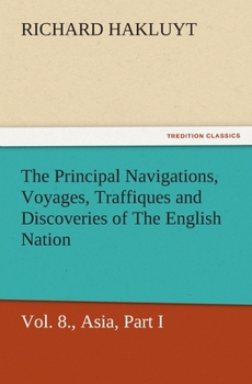 Paperback The Principal Navigations, Voyages, Traffiques and Discoveries of the English Nation - Volume 08 Asia, Part I Book