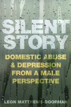 Paperback Silent Story: Domestic abuse and depression from a male perspective Book