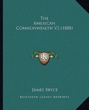 Paperback The American Commonwealth V2 (1888) Book