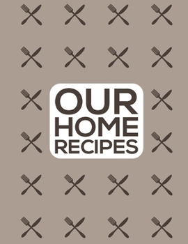 Paperback Our Home Recipes Journal: Write down your beloved home recipes and create your own cookbook. 120 recipe notebook. Organize your favourite dishes Book