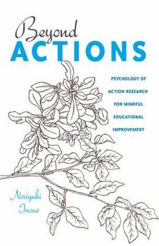 Hardcover Beyond Actions: Psychology of Action Research for Mindful Educational Improvement Book