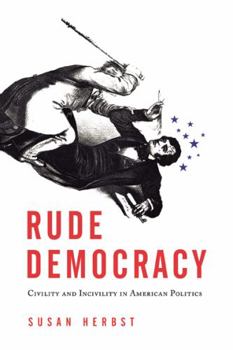 Hardcover Rude Democracy: Civility and Incivility in American Politics Book