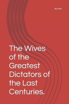 The Wives of the Greatest Dictators of the Last Centuries.