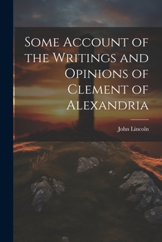 Paperback Some Account of the Writings and Opinions of Clement of Alexandria Book