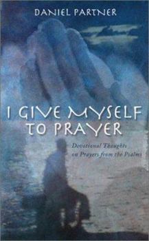 Paperback I Give Myself to Prayer: Devotional Thoughts on Prayer from the Psalms Book