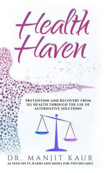 Paperback Health Haven: Prevention and Recovery from Ill Health Through the Use of Alternative Solutions Book