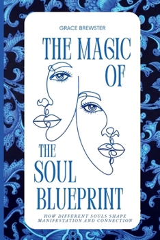 The Magic of Soul Blueprint: How Different Souls Shape Manifestation and Connection