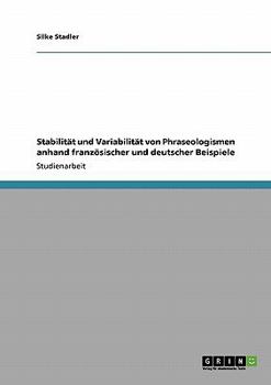 Paperback Stabilität und Variabilität von Phraseologismen anhand französischer und deutscher Beispiele [German] Book