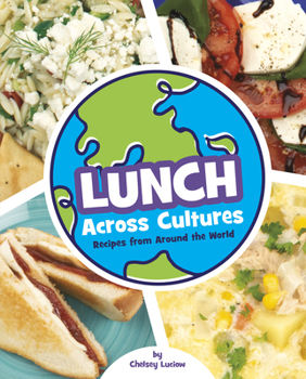 Lunch Across Cultures: Recipes from Around the World (Cooking Across Cultures)