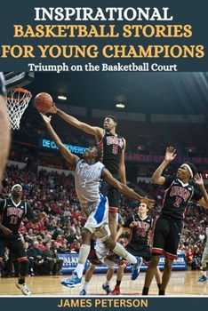 Inspirational Basketball Stories For Young Champions: Triumph on the Basketball Court
