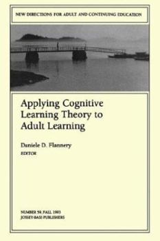 Applying Cognitive Learning Theory to Adult Learning: New Directions for Adult and Continuing Education (J-B ACE Single Issue ... Adult & Continuing Education)