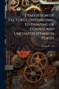 Paperback Evaluation of Factors Contributing to Damping of Coated and Uncoated Titanium Plates Book