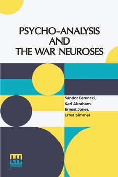 Paperback Psycho-Analysis And The War Neuroses: By Drs. S. Ferenczi (Budapest), Karl Abraham (Berlin), Ernst Simmel (Berlin), And Ernest Jones (London) Introduc Book