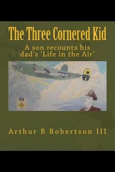 Paperback The Three Cornered Kid: A son recounts his dad's 'life in the air'. Book