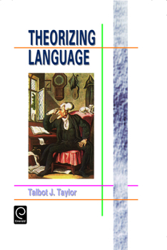 Hardcover Theorizing Language: Analysis, Normativity, Rhetoric, History Book