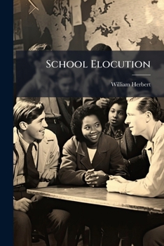 School Elocution: Or the Young Academical Orator