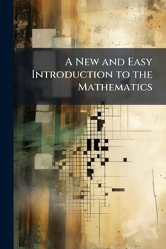 Paperback A New and Easy Introduction to the Mathematics: Containing Book