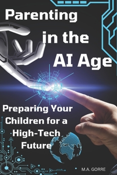 Paperback Parenting in the AI Age: Preparing Your Children for a High-Tech Future Book