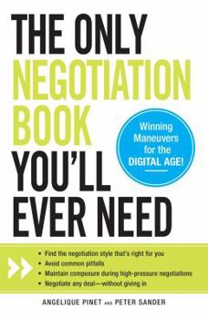 Paperback The Only Negotiation Book You'll Ever Need: Find the Negotiation Style That's Right for You, Avoid Common Pitfalls, Maintain Composure During High-Pre Book