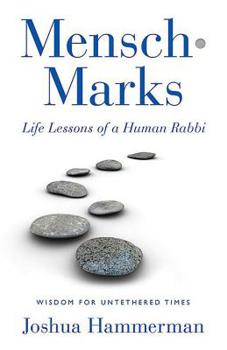 Paperback Mensch-Marks: Life Lessons of a Human Rabbi--Wisdom for Untethered Times Book