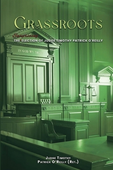 GRASSROOTS: The Surprising Election of Judge Timothy Patrick O'Reilly