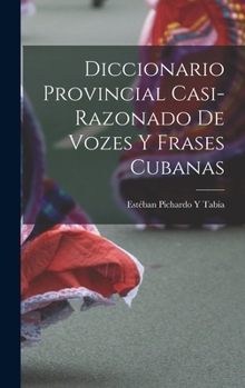 Diccionario Provincial Casi-Razonado De Vozes Cubanas