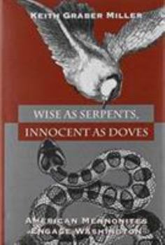 Hardcover Wise as Serpents Innocent as Doves: American Mennonites Engage Washington Book