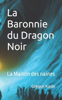 Paperback La Baronnie du Dragon Noir: La Maison des naines [French] Book