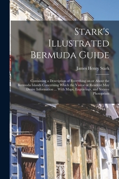 Paperback Stark's Illustrated Bermuda Guide: Containing a Description of Everything on or About the Bermuda Islands Concerning Which the Visitor or Resident may Book