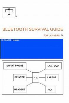 Bluetooth Survival Guide For Lawyers: A source for information relating to buying, installing and using Bluetooth technology.