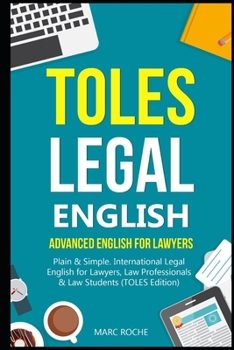 Paperback TOLES Legal English: Advanced English for Lawyers, Plain & Simple. International Legal English for Lawyers, Law Professionals & Law Student Book