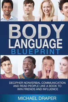 Paperback Body Language: Blueprint: Decipher Nonverbal Communication and Read People Like a Book to Win Friends and Influence Book