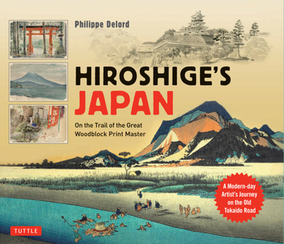 Hardcover Hiroshige's Japan: On the Trail of the Great Woodblock Print Master - A Modern-Day Artist's Journey on the Old Tokaido Road Book