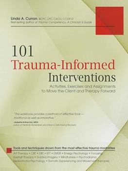 101 Clinical Interventions for Trauma: Activities & Worksheets for Moving Your Client and Therapy Forward