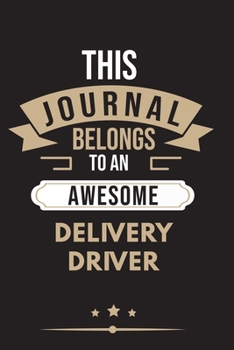 THIS JOURNAL BELONGS TO AN AWESOME Delivery Driver Notebook / Journal 6x9 Ruled Lined  120 Pages: for Delivery Driver 6x9 notebook / journal 120 pages ... blueprint, goals. Degree Student Diaries p
