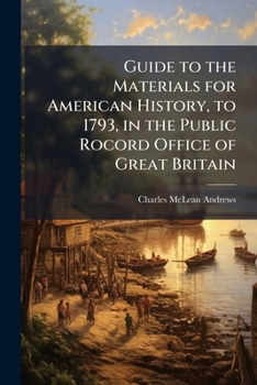 Paperback Guide to the Materials for American History, to 1793, in the Public Rocord Office of Great Britain Book