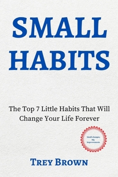 Paperback Small Habits: The Top 7 Little Habits That Will Change Your Life Forever Book