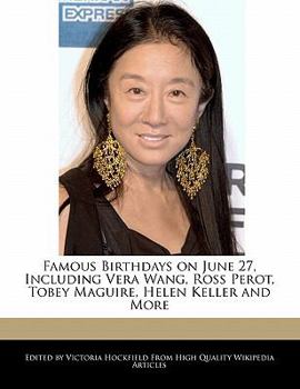 Famous Birthdays on June 27, Including Vera Wang, Ross Perot, Tobey Maguire, Helen Keller and More