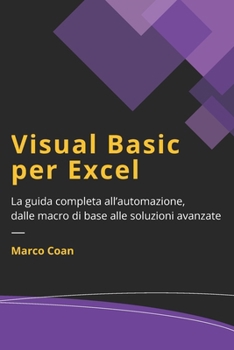 Paperback Visual Basic per Excel: La guida completa all'automazione, dalle macro di base alle soluzioni avanzate [Italian] Book