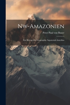 Paperback Nw-amazonien; Ein Beitrag Zur Geographie Äquatorial-amerikas [German] Book