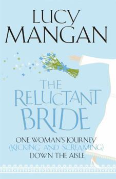 Paperback The Reluctant Bride: One Woman's Journey (Kicking and Screaming) Down the Aisle Book