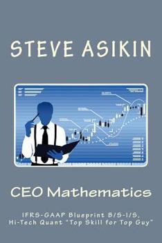 Paperback CEO Mathematics (2nd Ed): IFRS-GAAP Blueprint B/S-I/S, Hi-Tech Quant "Top Skill for Top Guy" Book