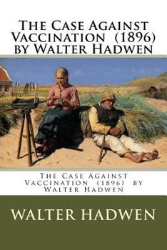 Paperback The Case Against Vaccination (1896) by Walter Hadwen Book