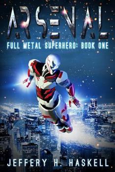 Arsenal - Book #1 of the Full Metal Superhero