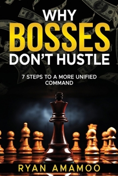 Paperback Why Boss's Don't Hustle: 7 Steps to a more Unified Command Book
